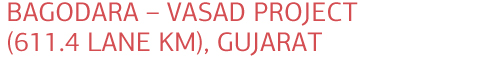 BAGODARA - VASAD ROAD PROJECT