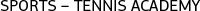 SPORTS-TENNIS ACADEMY SPORTS-TENNIS ACADEMY